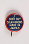 Pin, "Don't Buy Silk or Goods made in Japan"